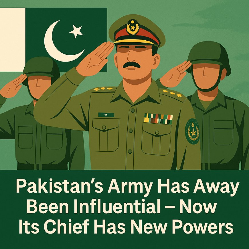 Pakistan’s New Military Shift — Expanded Powers for Army Chief Reshape National Politics
