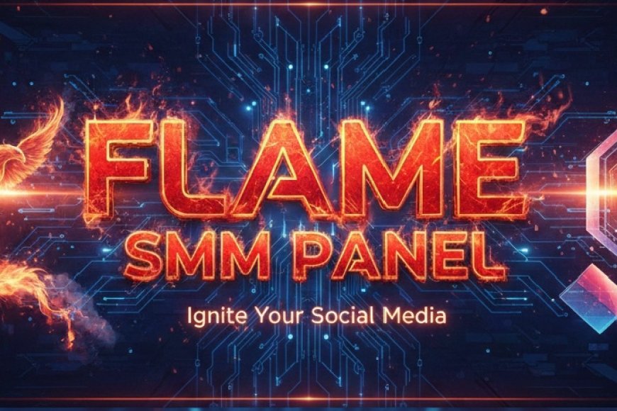 FLAME SMM PANEL: Smart Social Media Growth with Affordable & Reliable Services