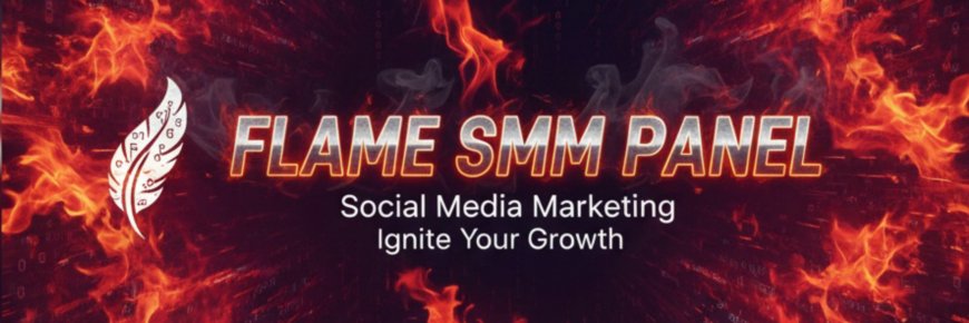FLAME SMM PANEL: Smart Social Media Growth with Affordable & Reliable Services